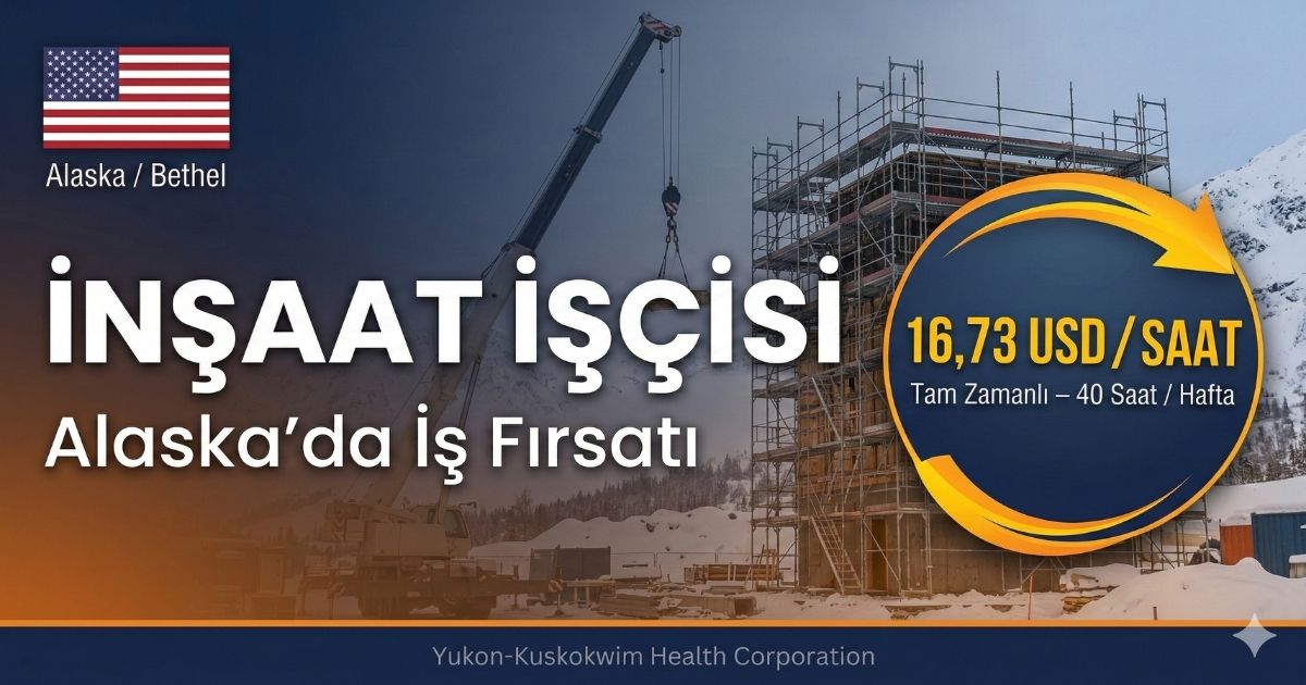 İnşaat İşçisi – Alaska / Bethel | Sağlık Kurumu Projesi 2026