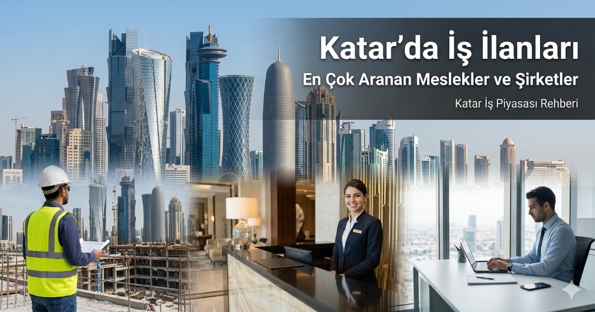 Katar’da İş Fırsatları: Popüler Meslekler, Şehirler ve İşe Alım Yapan Şirketler 🌍