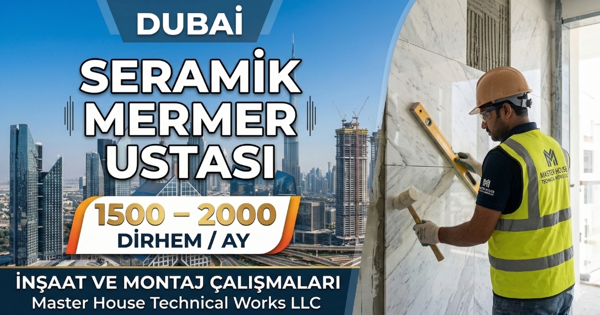 Dubai’de Seramik ve Mermer Ustası Alımı | Maaş: 1500–2000 Dirhem