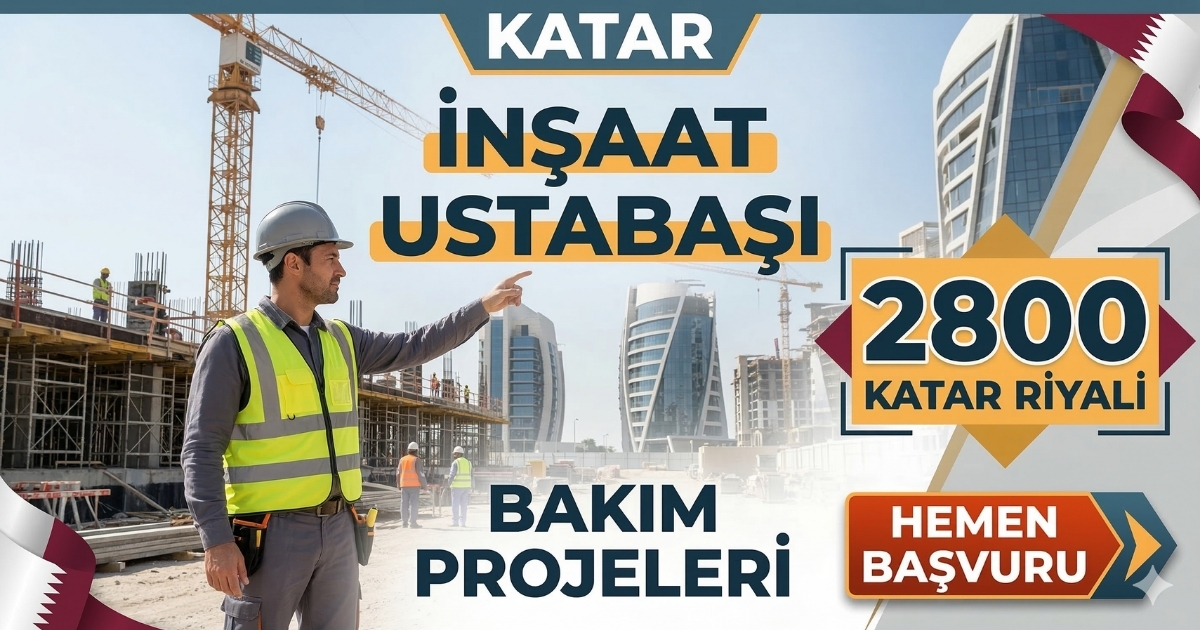 Katar’da İnşaat Ustabaşı Alımı | Maaş: 2800 Katar Riyali | WhatsApp Başvuru
