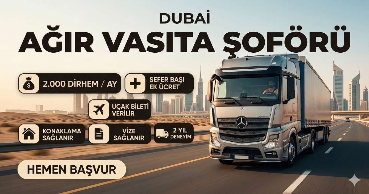 Dubai’de Ağır Vasıta Şoförü Alımı | Lojistik Sektörü | Maaş: 2.000 Dirhem + Sefer Ücreti